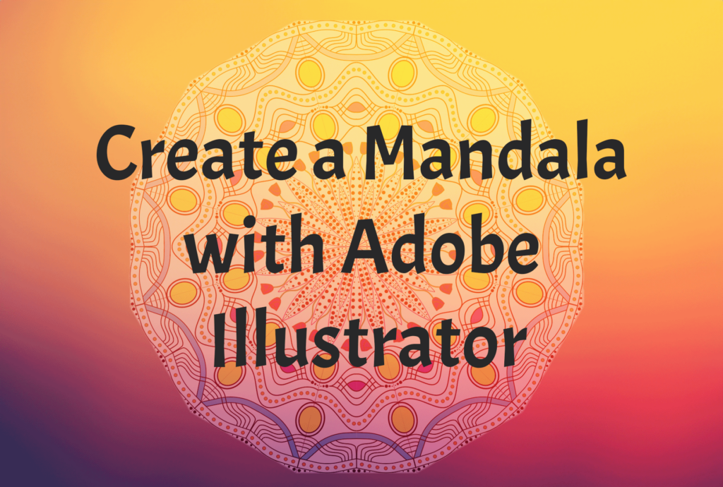 Create A Mandala With Adobe Illustrator Annenberg Digital Lounge